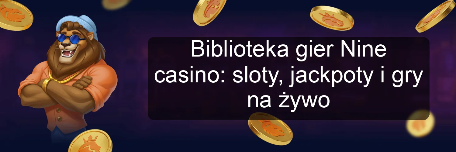 Biblioteka gier Nine casino: sloty, jackpoty i gry na żywo